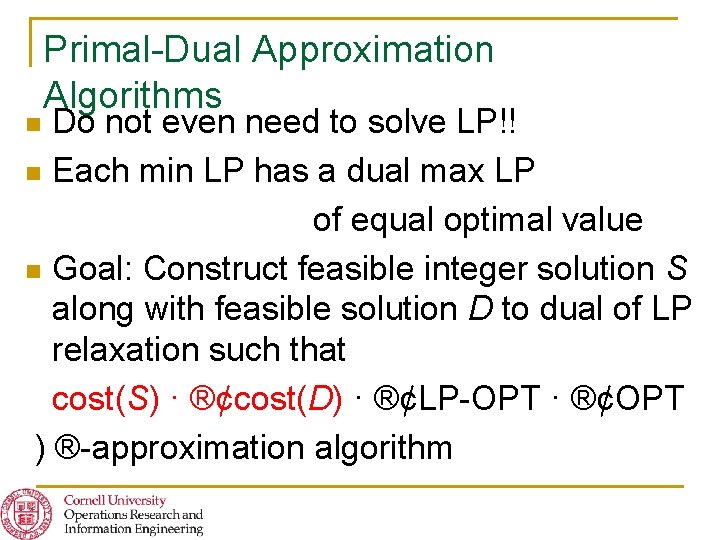 Primal-Dual Approximation Algorithms Do not even need to solve LP!! n Each min LP