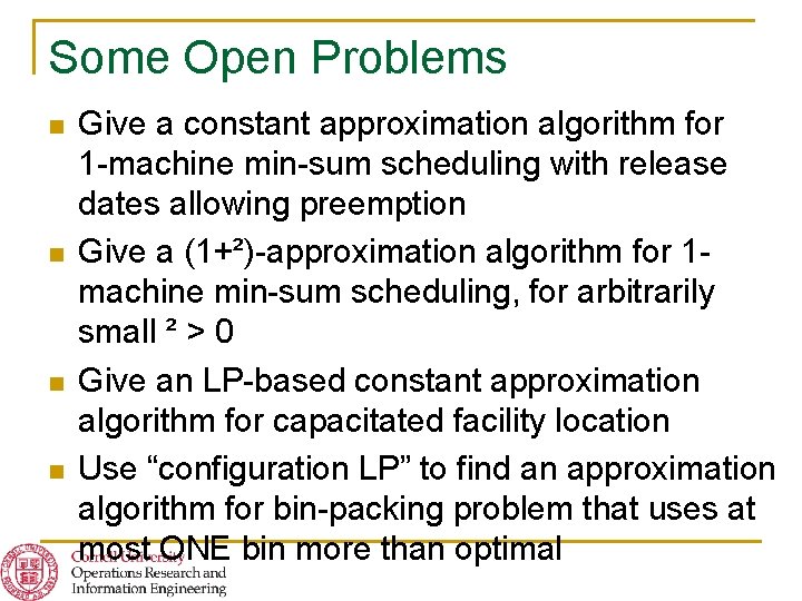 Some Open Problems n n Give a constant approximation algorithm for 1 -machine min-sum