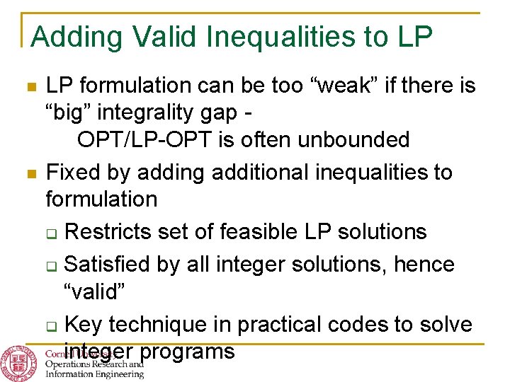 Adding Valid Inequalities to LP n n LP formulation can be too “weak” if