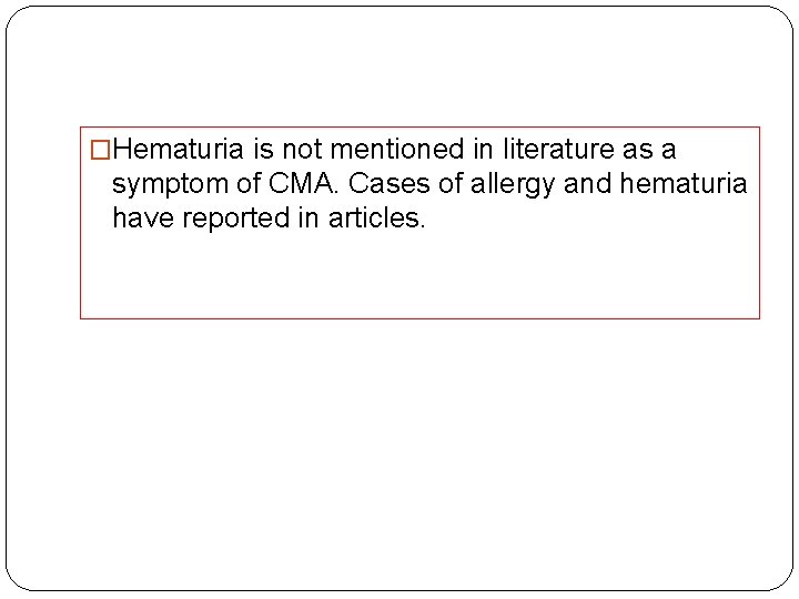 �Hematuria is not mentioned in literature as a symptom of CMA. Cases of allergy