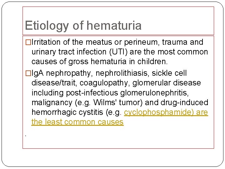 Etiology of hematuria �Irritation of the meatus or perineum, trauma and urinary tract infection