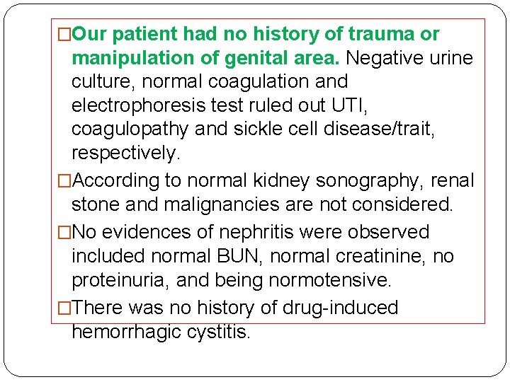 �Our patient had no history of trauma or manipulation of genital area. Negative urine