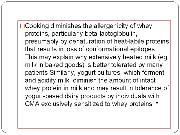 �Cooking diminishes the allergenicity of whey proteins, particularly beta-lactoglobulin, presumably by denaturation of heat-labile