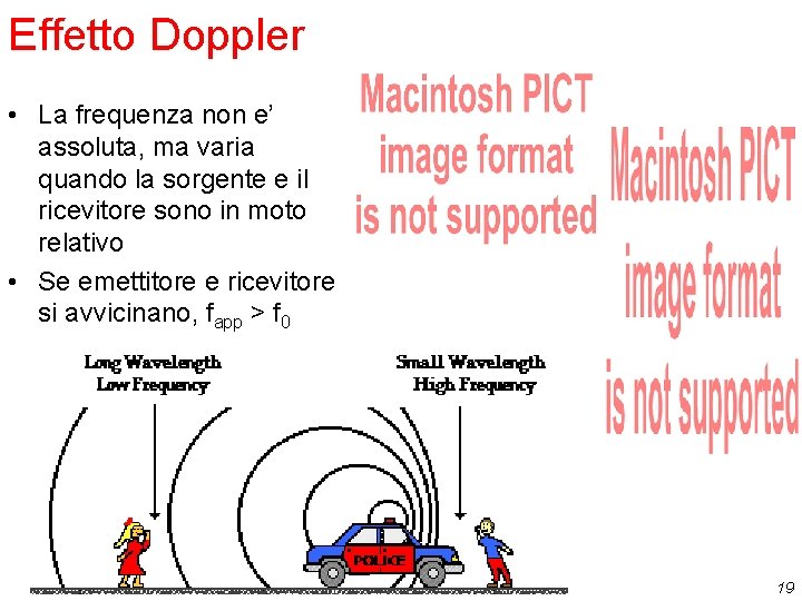 Effetto Doppler • La frequenza non e’ assoluta, ma varia quando la sorgente e Effetto Doppler • La frequenza non e’ assoluta, ma varia quando la sorgente e