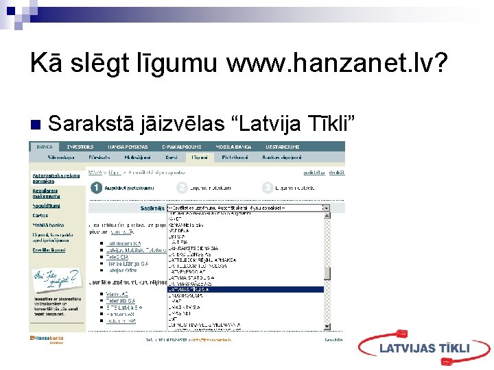 Kā slēgt līgumu www. hanzanet. lv? n Sarakstā jāizvēlas “Latvija Tīkli” 