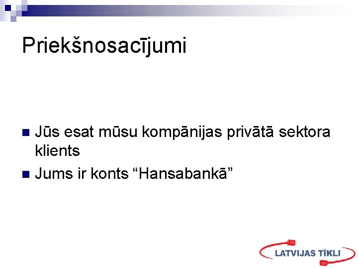 Priekšnosacījumi Jūs esat mūsu kompānijas privātā sektora klients n Jums ir konts “Hansabankā” n