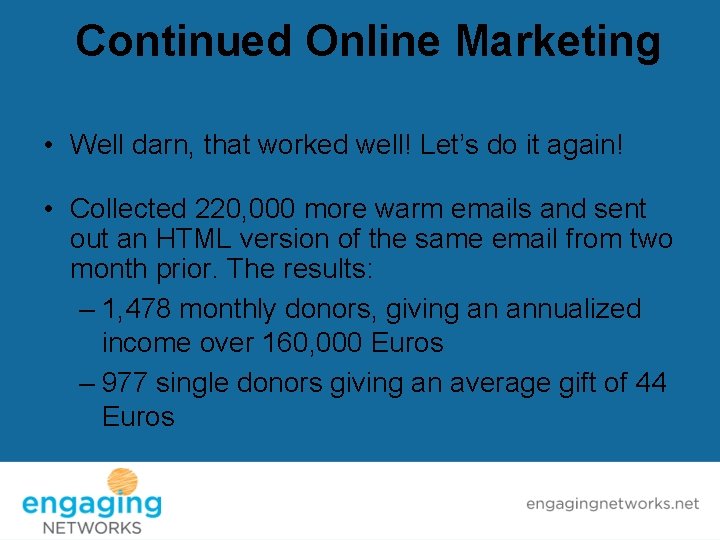 Continued Online Marketing • Well darn, that worked well! Let’s do it again! •