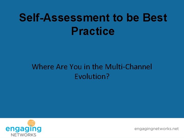 Self-Assessment to be Best Practice Where Are You in the Multi-Channel Evolution? 