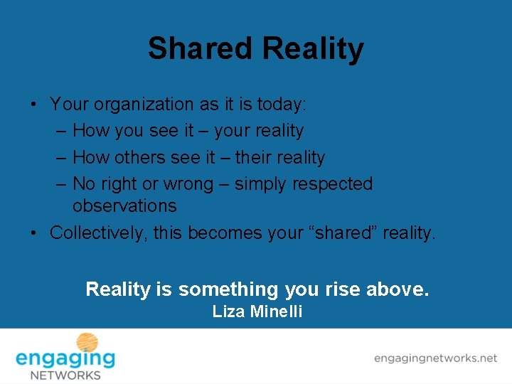 Shared Reality • Your organization as it is today: – How you see it