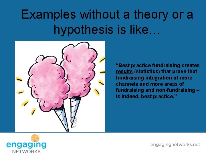 Examples without a theory or a hypothesis is like… “Best practice fundraising creates results