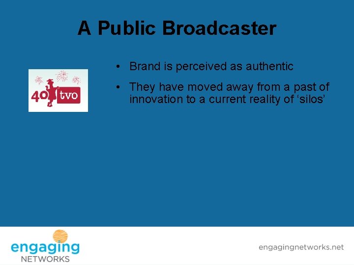 A Public Broadcaster • Brand is perceived as authentic • They have moved away
