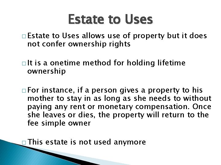 Estate to Uses � Estate to Uses allows use of property but it does