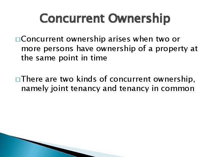 Concurrent Ownership � Concurrent ownership arises when two or more persons have ownership of