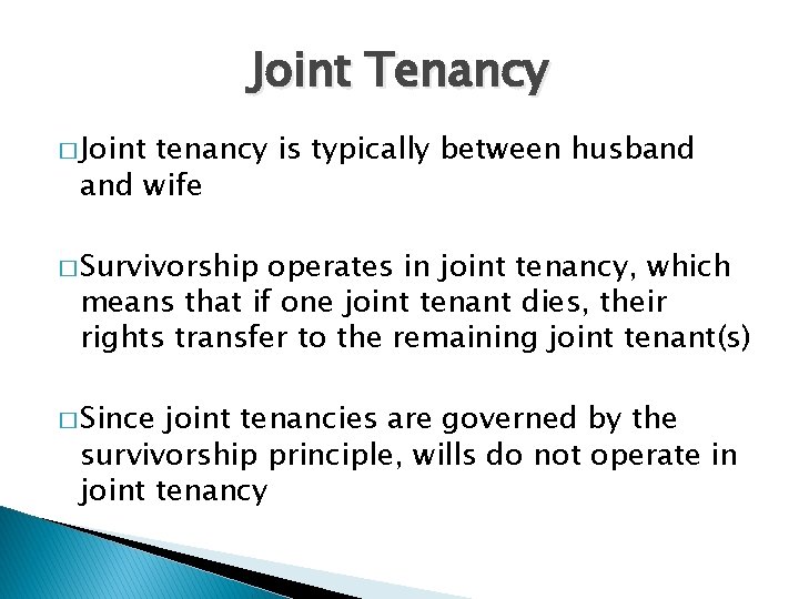 Joint Tenancy � Joint tenancy is typically between husband wife � Survivorship operates in