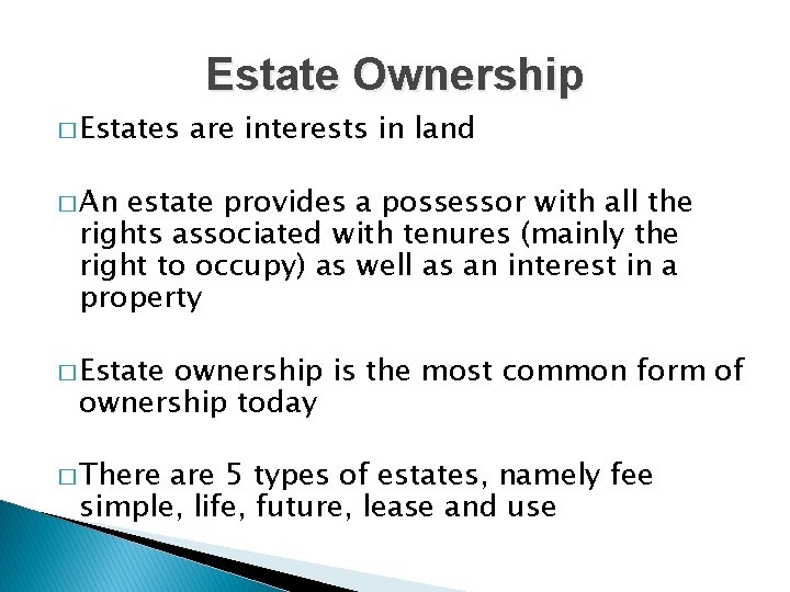 Estate Ownership � Estates are interests in land � An estate provides a possessor