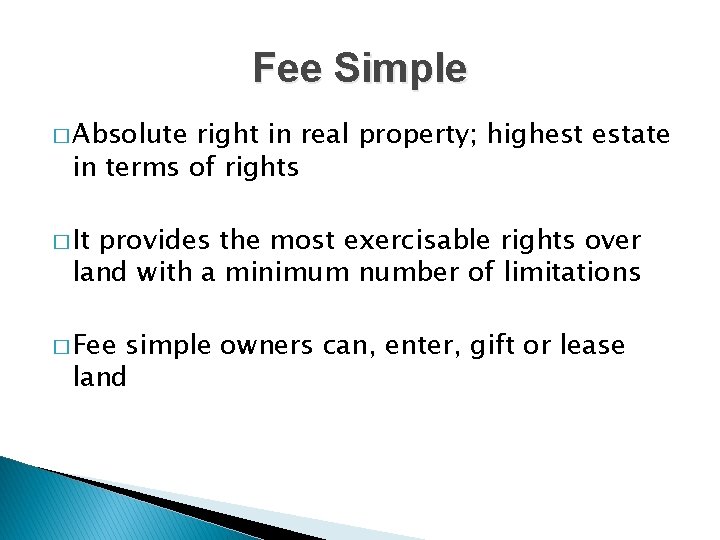 Fee Simple � Absolute right in real property; highest estate in terms of rights