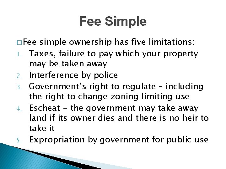Fee Simple � Fee 1. 2. 3. 4. 5. simple ownership has five limitations: