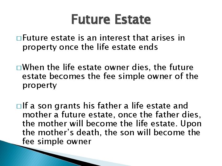 Future Estate � Future estate is an interest that arises in property once the