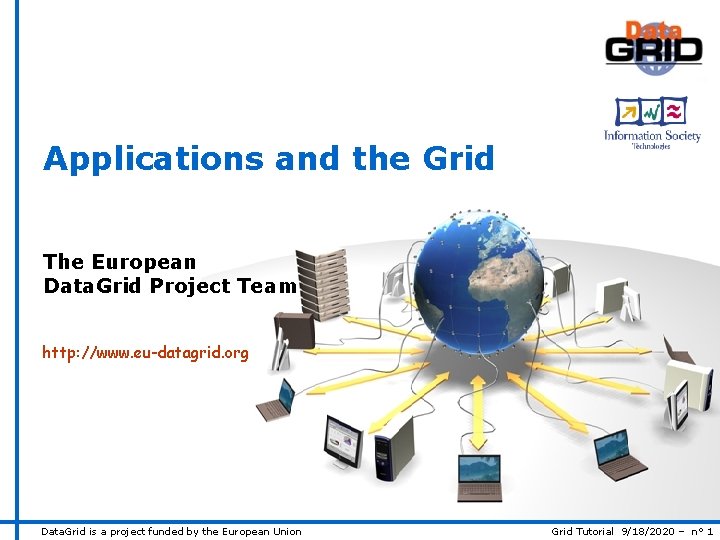 Applications and the Grid The European Data. Grid Project Team http: //www. eu-datagrid. org