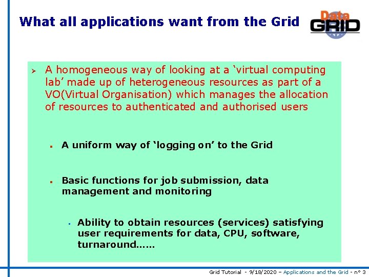 What all applications want from the Grid Ø A homogeneous way of looking at