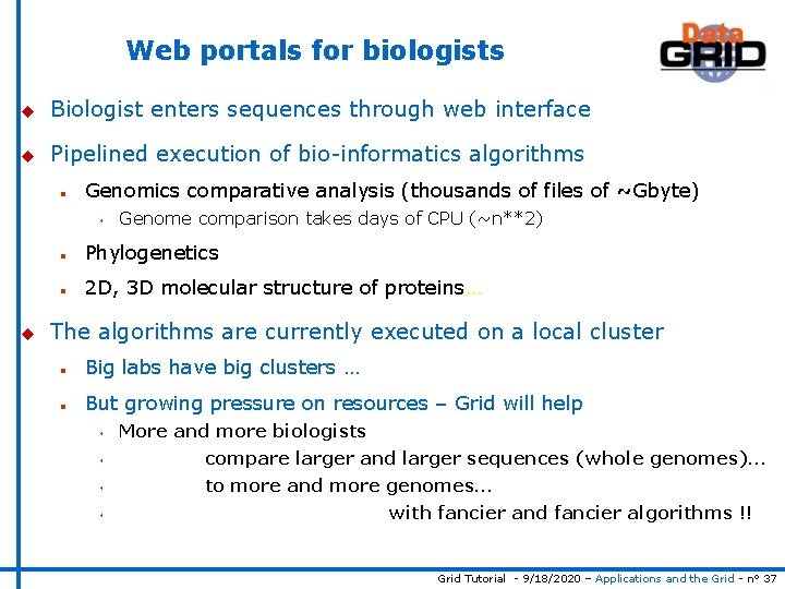 Web portals for biologists u Biologist enters sequences through web interface u Pipelined execution
