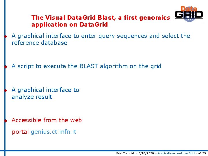 The Visual Data. Grid Blast, a first genomics application on Data. Grid u u