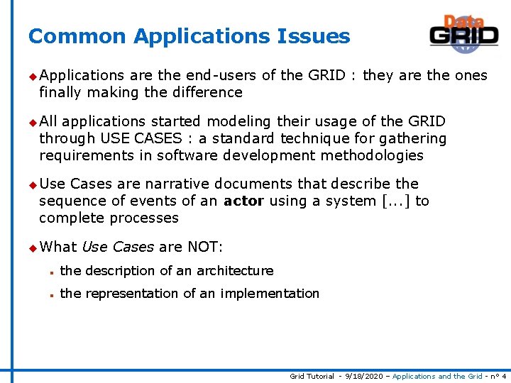 Common Applications Issues u Applications are the end-users of the GRID : they are