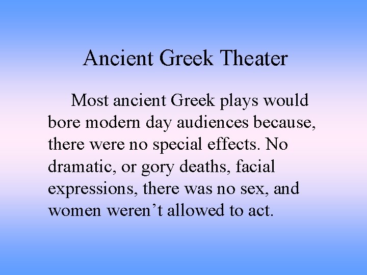 Ancient Greek Theater Most ancient Greek plays would bore modern day audiences because, there