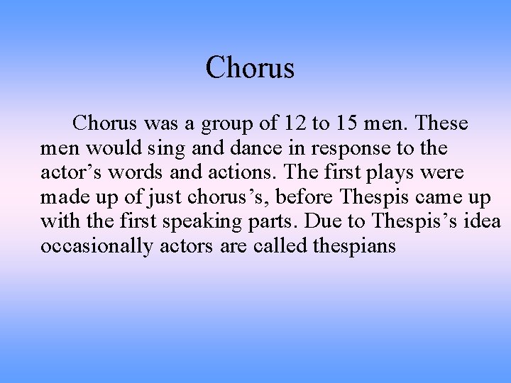 Chorus was a group of 12 to 15 men. These men would sing and