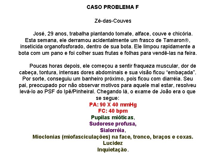 CASO PROBLEMA F Zé-das-Couves José, 29 anos, trabalha plantando tomate, alface, couve e chicória.