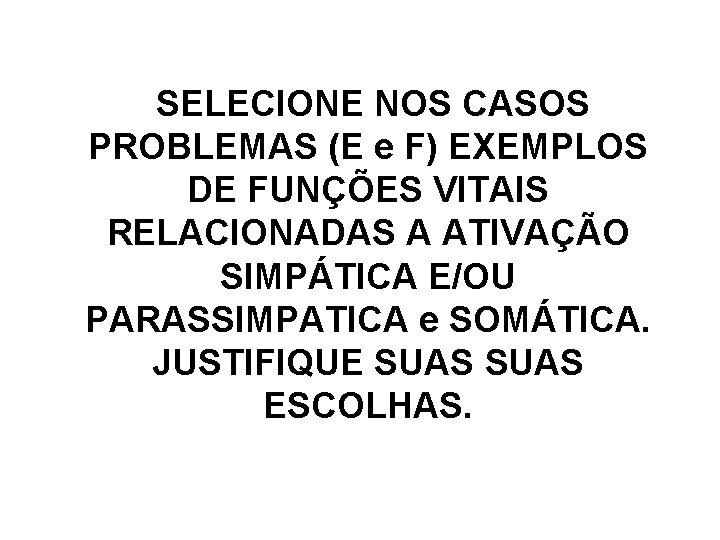 SELECIONE NOS CASOS PROBLEMAS (E e F) EXEMPLOS DE FUNÇÕES VITAIS RELACIONADAS A ATIVAÇÃO