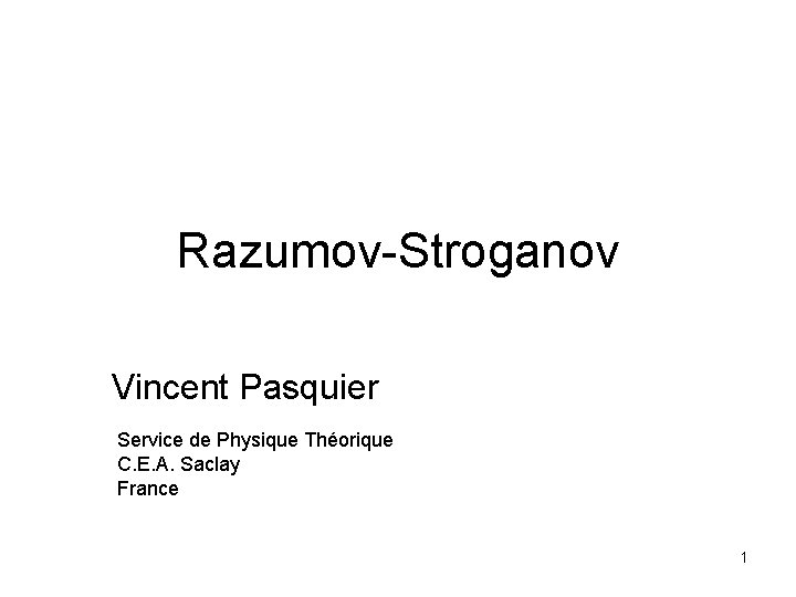 Razumov-Stroganov Vincent Pasquier Service de Physique Théorique C. E. A. Saclay France 1 