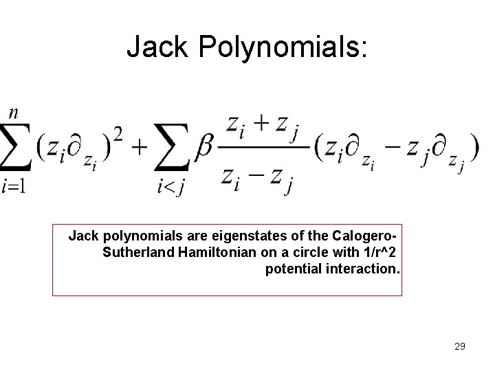 Jack Polynomials: Jack polynomials are eigenstates of the Calogero. Sutherland Hamiltonian on a circle