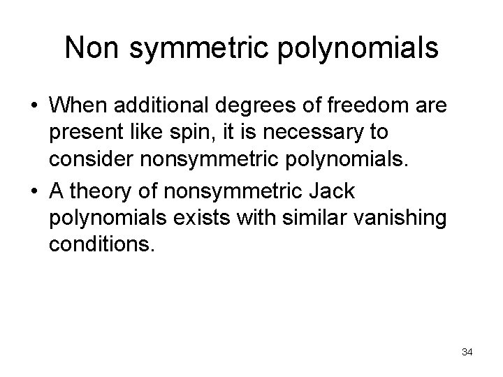 Non symmetric polynomials • When additional degrees of freedom are present like spin, it