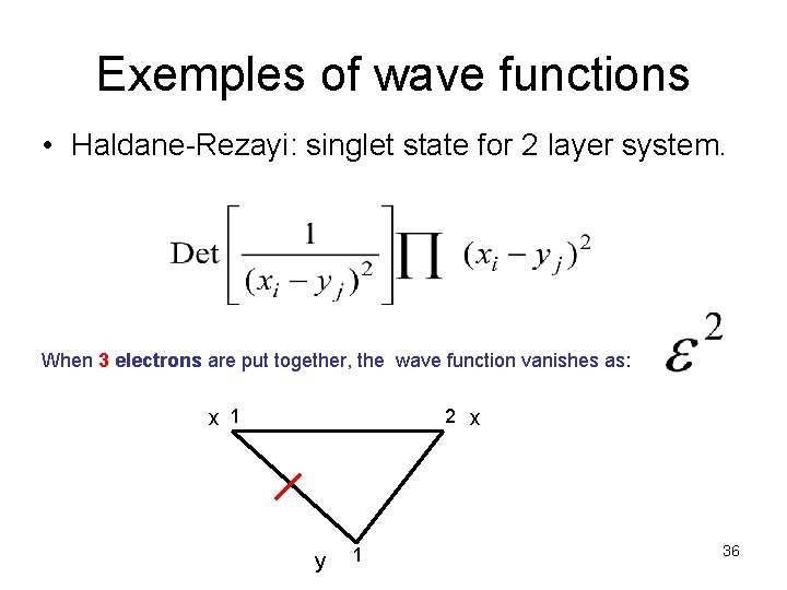 Exemples of wave functions • Haldane-Rezayi: singlet state for 2 layer system. When 3