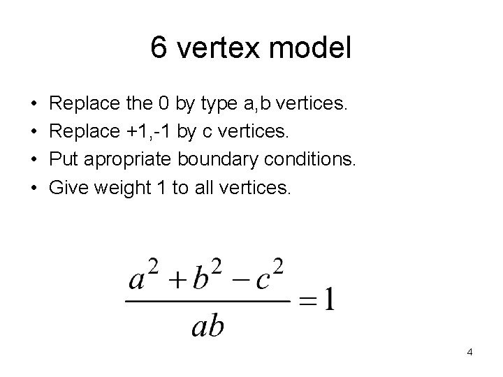 6 vertex model • • Replace the 0 by type a, b vertices. Replace