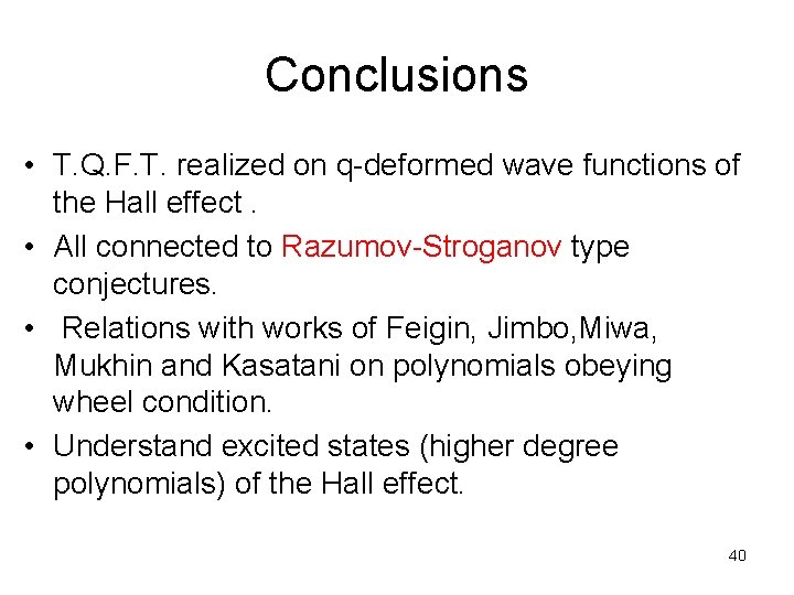 Conclusions • T. Q. F. T. realized on q-deformed wave functions of the Hall