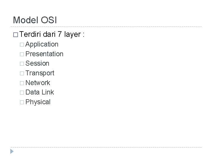 Model OSI � Terdiri dari 7 layer : � Application � Presentation � Session