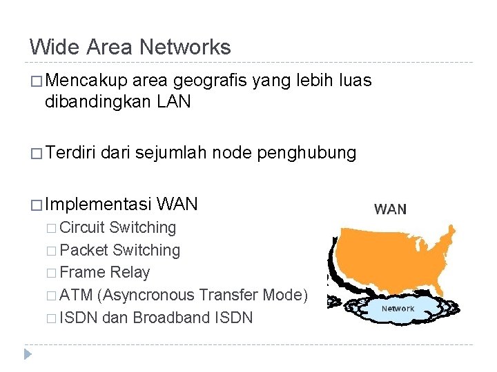 Wide Area Networks � Mencakup area geografis yang lebih luas dibandingkan LAN � Terdiri