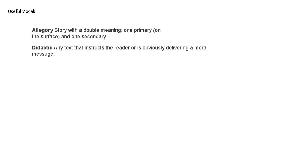 Useful Vocab Allegory Story with a double meaning: one primary (on the surface) and