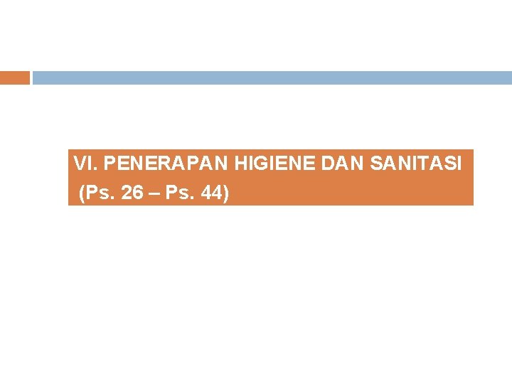 VI. PENERAPAN HIGIENE DAN SANITASI (Ps. 26 – Ps. 44) 