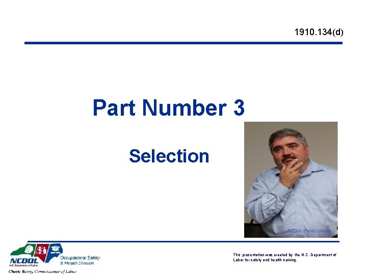 1910. 134(d) Part Number 3 Selection This presentation was created by the N. C. 1910. 134(d) Part Number 3 Selection This presentation was created by the N. C.