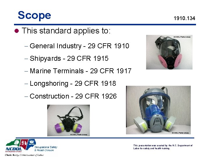 Scope 1910. 134 l This standard applies to: NCDOL Photo Library - General Industry Scope 1910. 134 l This standard applies to: NCDOL Photo Library - General Industry