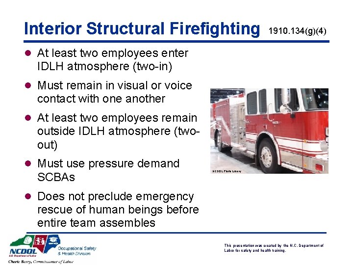 Interior Structural Firefighting 1910. 134(g)(4) l At least two employees enter IDLH atmosphere (two-in) Interior Structural Firefighting 1910. 134(g)(4) l At least two employees enter IDLH atmosphere (two-in)