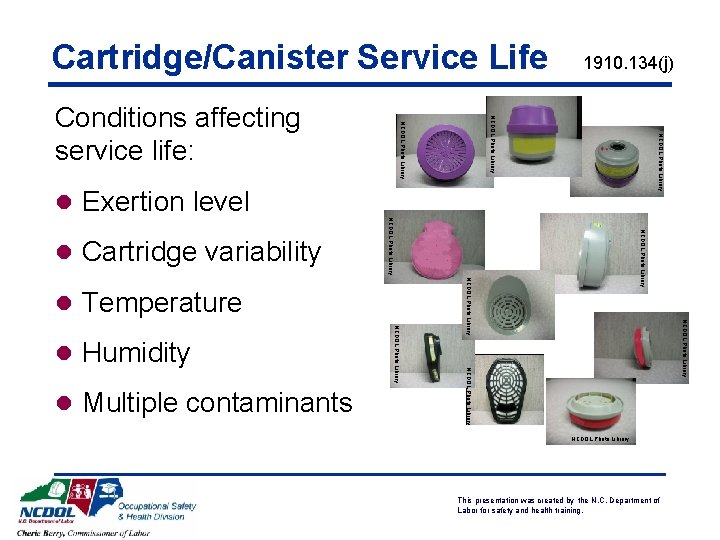 Cartridge/Canister Service Life NCDOL Photo Library Conditions affecting service life: 1910. 134(j) l Exertion Cartridge/Canister Service Life NCDOL Photo Library Conditions affecting service life: 1910. 134(j) l Exertion