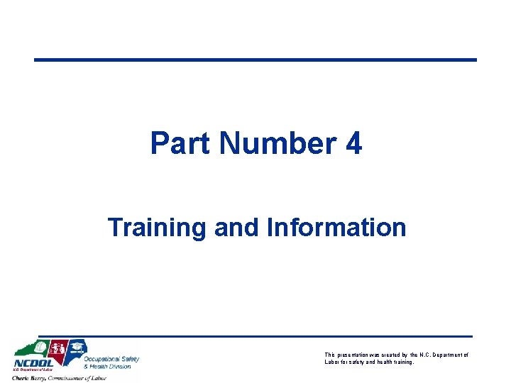 Part Number 4 Training and Information This presentation was created by the N. C. Part Number 4 Training and Information This presentation was created by the N. C.