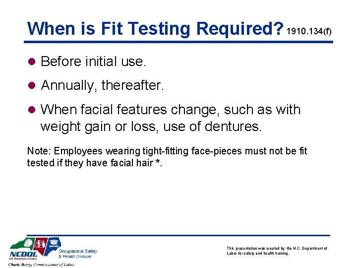 When is Fit Testing Required? 1910. 134(f) l Before initial use. l Annually, thereafter. When is Fit Testing Required? 1910. 134(f) l Before initial use. l Annually, thereafter.