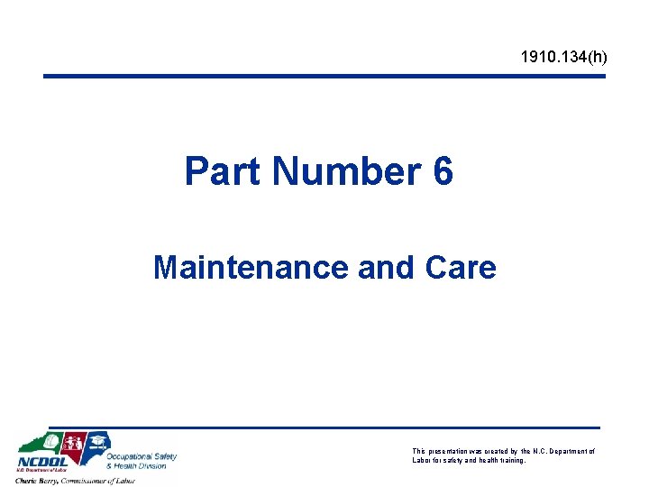 1910. 134(h) Part Number 6 Maintenance and Care This presentation was created by the 1910. 134(h) Part Number 6 Maintenance and Care This presentation was created by the