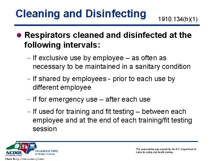 Cleaning and Disinfecting 1910. 134(h)(1) l Respirators cleaned and disinfected at the following intervals: Cleaning and Disinfecting 1910. 134(h)(1) l Respirators cleaned and disinfected at the following intervals: