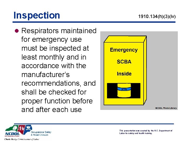 Inspection 1910. 134(h)(3)(iv) l Respirators maintained for emergency use must be inspected at least Inspection 1910. 134(h)(3)(iv) l Respirators maintained for emergency use must be inspected at least